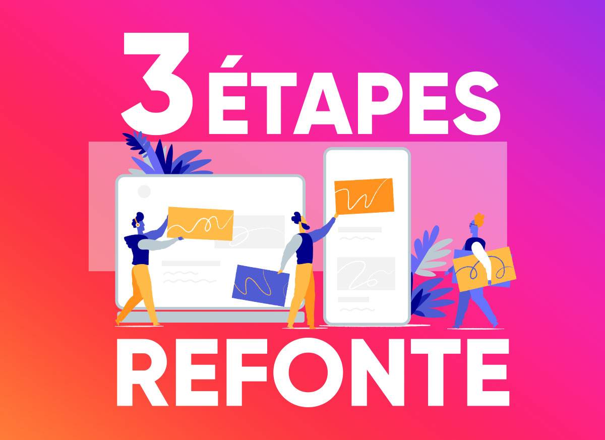 3 étapes incontournables lors d’une refonte de site web !