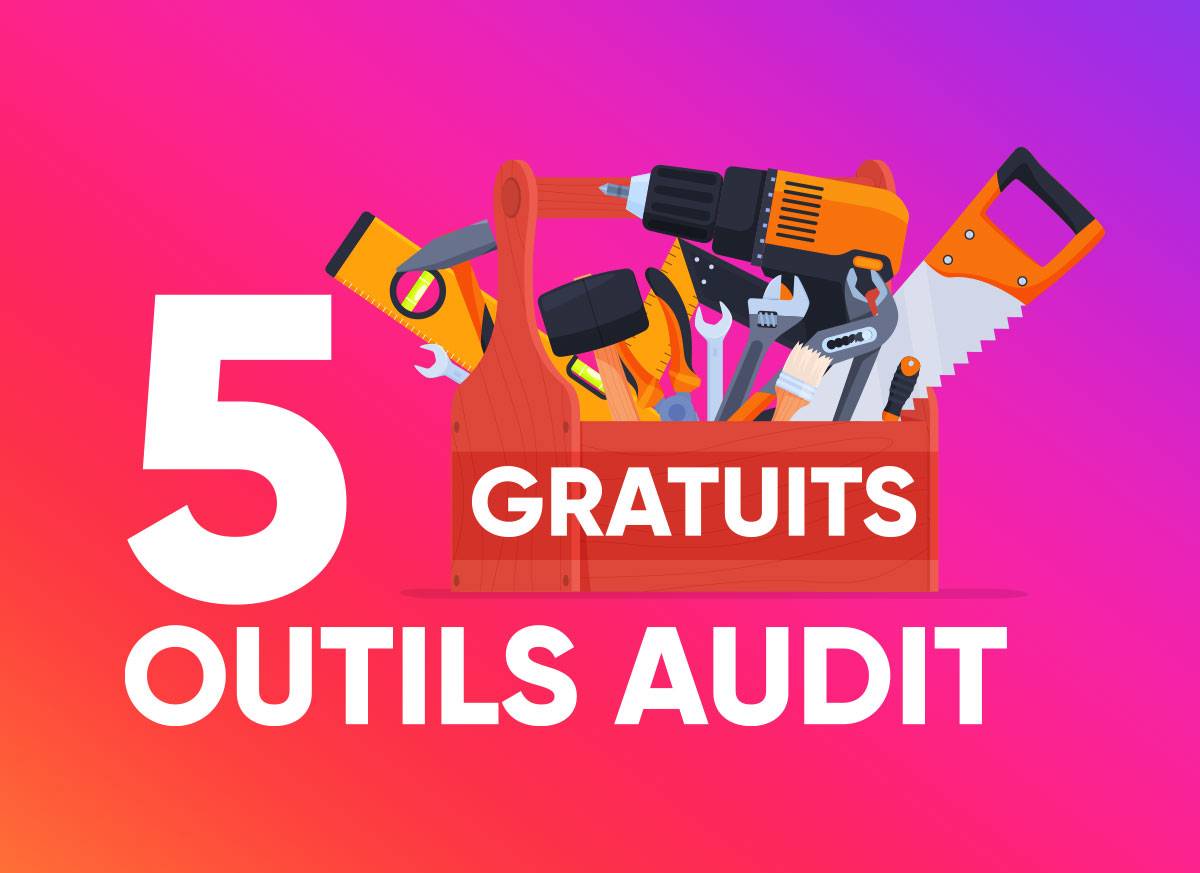 5 outils gratuits pour auditer votre site internet vous-même !